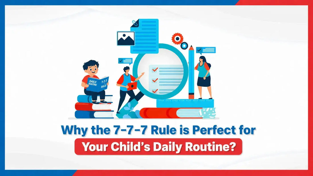 Why the 7-7-7 Rule is Perfect for Your Child's Daily Routine