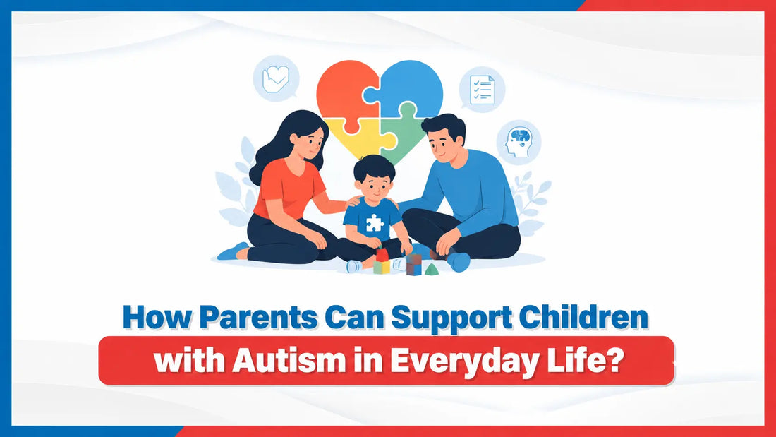 How Parents Can Support Children with Autism in Everyday Life? 