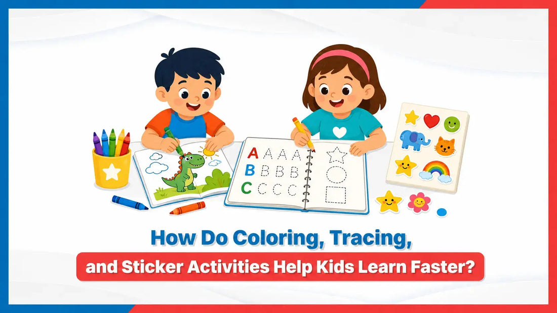How Do Colouring, Tracing, and Sticker Activities Help Kids Learn Faster? 