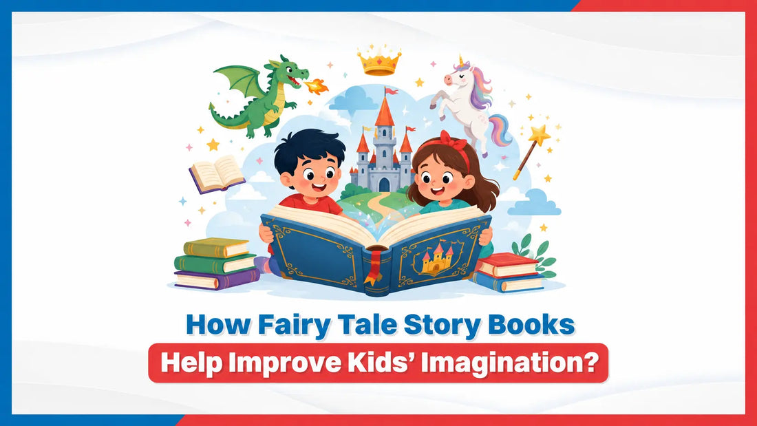 How Fairy Tale Story Books Help Improve Kids’ Imagination?