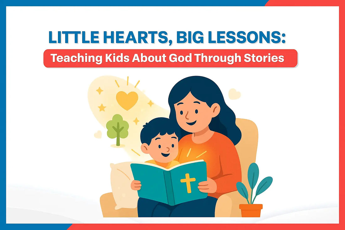 Little Hearts, Big Lessons: Teaching Kids About God Through Stories