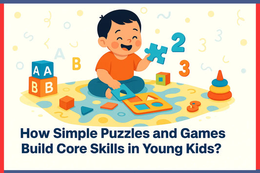 How Simple Puzzles and Games Build Core Skills in Young Kids? 
