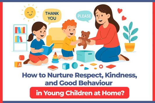 How to Nurture Respect, Kindness, and Good Behaviour in Young Children at Home?