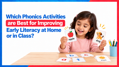 Which Phonics Activities are Best for Improving Early Literacy at Home or in Class?