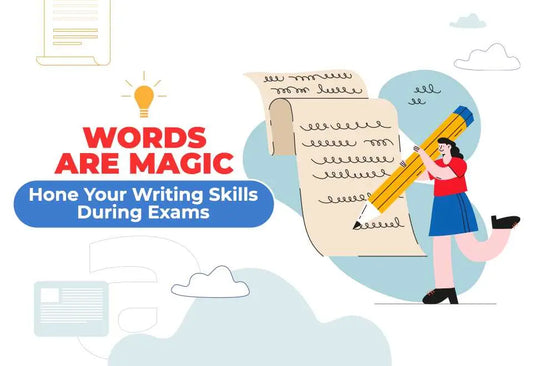 Words Are Magic: Hone Your Writing Skills During Exams 