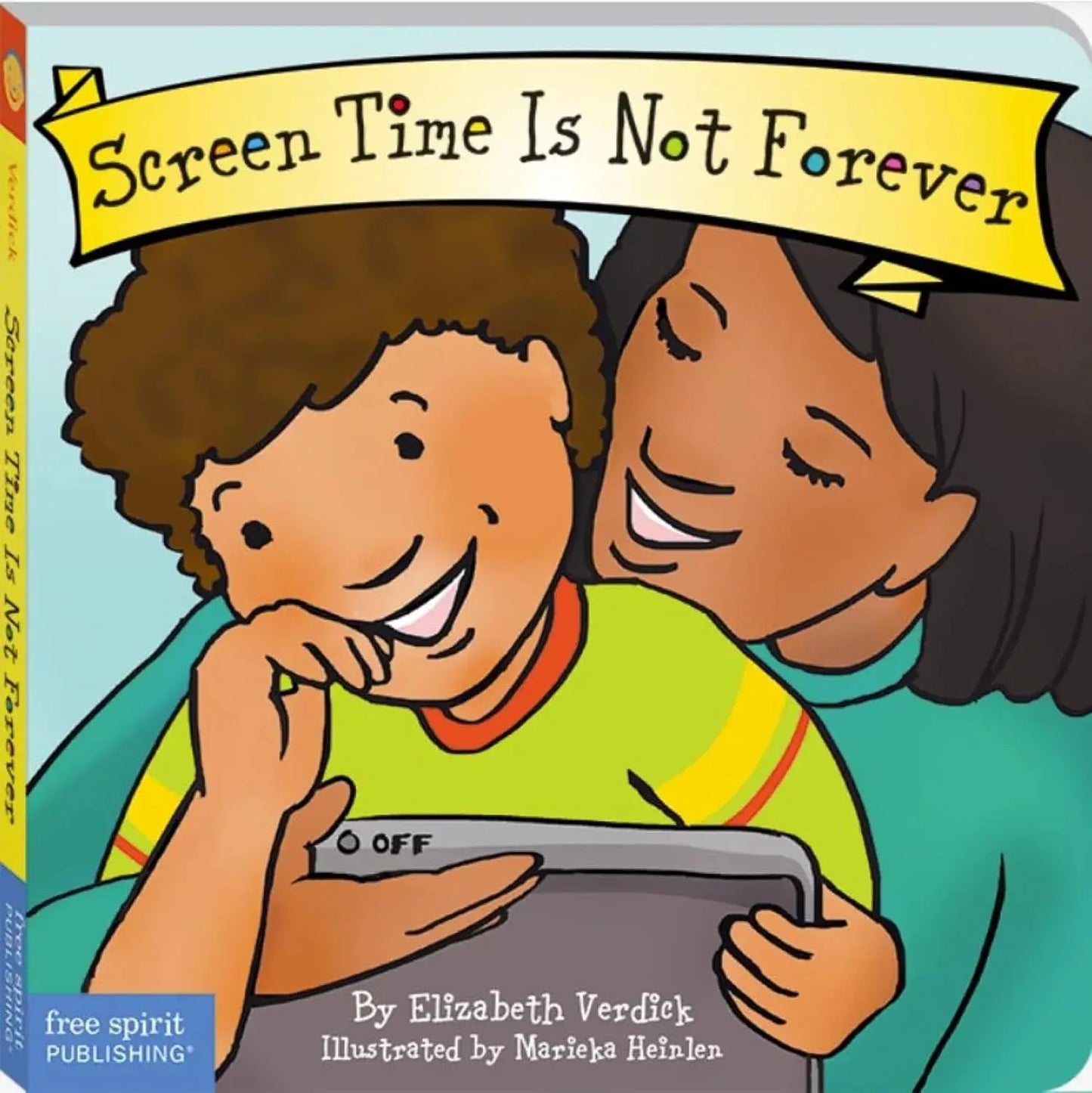 Screen Time Is Not Forever (Best Behaviour Series) — Board Book for Toddlers (Ages 1-4 yrs) | Helps Your Child Switch Gently from Screens to Play | by Free Spirit Publishing 