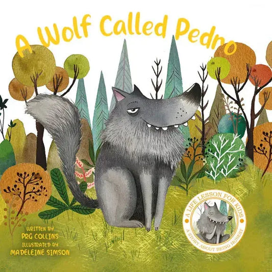 Austin Macauley A Wolf Called Pedro: Being Honest | A Life Lesson Story for Kids on Honesty, Values, Empathy & Responsible Choices with Engaging Illustrations