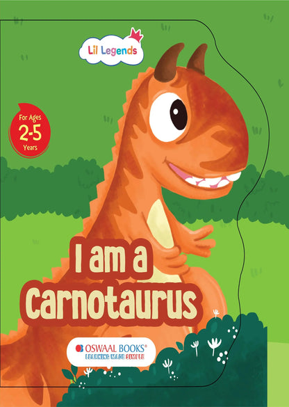 Lil Legends Dino Shaped Board Book for Kids | I am a Carnotaurus | Illustrated Dinosaur Story Book | Early Learning Picture Book | Age 2-5 Years | Board Book | Durable Edition