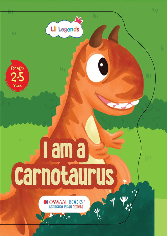 Lil Legends Dino Shaped Board Book for Kids | I am a Carnotaurus | Illustrated Dinosaur Story Book | Early Learning Picture Book | Age 2-5 Years | Board Book | Durable Edition