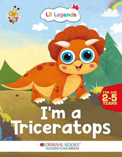 Lil Legends Know Me Series Dinosaurs - I am a Triceratops | Illustrated Picture Book for Kids Age 2+ Years | Fun Facts & Engaging Stories About Dinosaurs for Early Learning 
