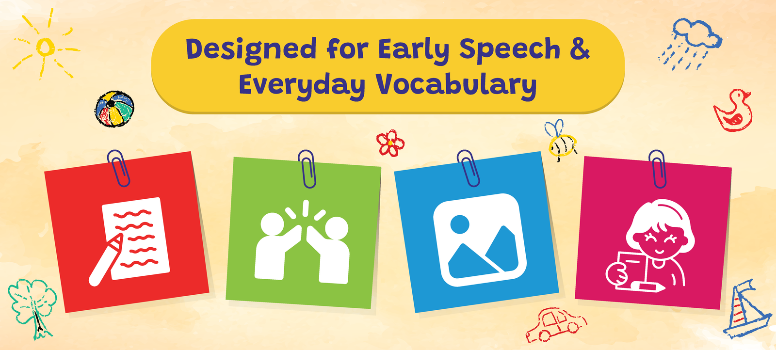Designed for Early Speech & Everyday Vocabulary